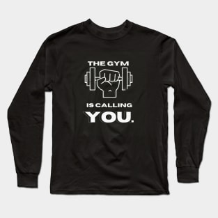 The gym is calling you Long Sleeve T-Shirt